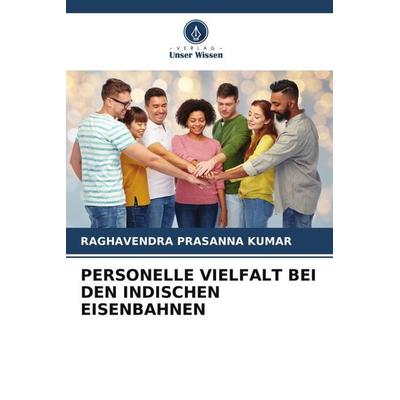 PERSONELLE VIELFALT BEI DEN INDISCHEN EISENBAHNEN, Taschenbuch von Raghavendra Prasanna Kumar, Verlag Unser Wissen, 978-620-5-37366-8