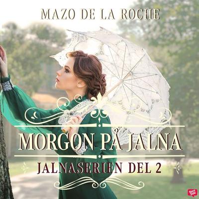Morgon på Jalna - Jalna 2 - Mazo de la Roche, Audio, 9789180441896
