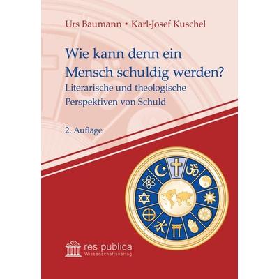 Wie kann denn ein Mensch schuldig werden?, Taschenbuch von Urs Baumann,Karl-Josef Kuschel, Res publica Wissenschaftsverlag Ingo Naumann,