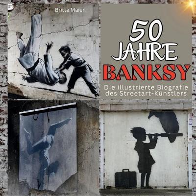 50 Jahre Banksy, Gebundene Ausgabe von Britta Maier, 27amigos, 978-3-7505-6166-3