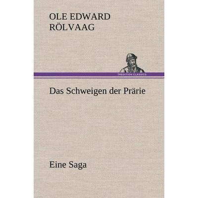 Das Schweigen der Prärie, Gebundene Ausgabe von Ole Edward Rölvaag, Tredition, 978-3-8472-6562-7