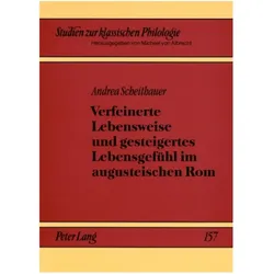 Verfeinerte Lebensweise und gesteigertes Lebensgefühl im augusteischen Rom, Fachbücher von Andrea Scheithauer