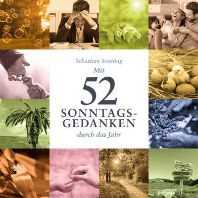 Mit 52 Sonntags-Gedanken durch das Jahr, Gebundene Ausgabe von Sebastian Sonntag, Büro Wilhelm Verlag, 978-3-948137-60-1