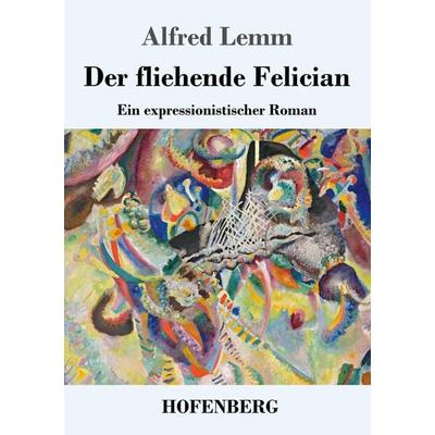 Der fliehende Felician, Taschenbuch von Alfred Lemm, Henricus - Edition Deutsche Klassik, 978-3-7437-4100-3