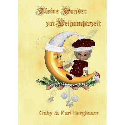 Kleine Wunder, Taschenbuch von Gaby & Karl Bergbauer, Tredition, 978-3-7345-3109-5