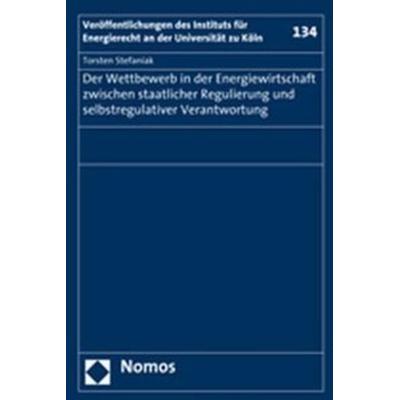 Der Wettbewerb in der Energiewirtschaft zwischen staatlicher Regulierung und selbstregulativer Verantwortung, Taschenbuch von Torsten Stefaniak,