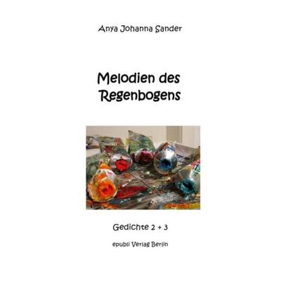 Melodien des Regenbogens, Taschenbuch von Anya Johanna Sander, Epubli, 978-3-7418-6778-1