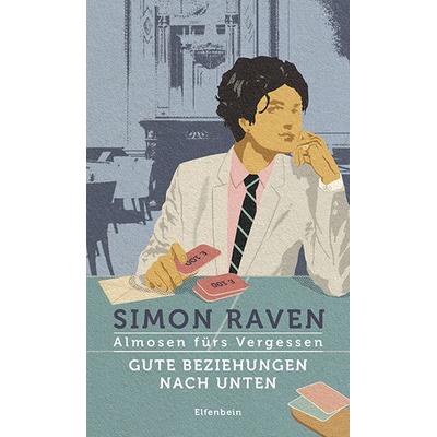 Almosen fürs Vergessen / Gute Beziehungen nach unten, Gebundene Ausgabe von Simon Raven, Elfenbein, 978-3-96160-011-3