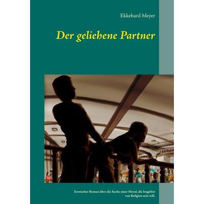 Der geliehene Partner, Taschenbuch von Ekkehard Meyer, BoD – Books on Demand, 978-3-7448-3827-6