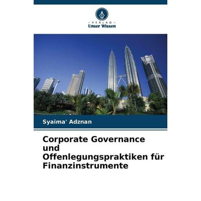 Corporate Governance und Offenlegungspraktiken für Finanzinstrumente, Taschenbuch von Syaima' Adznan, Verlag Unser Wissen, 978-620-9-32748-3