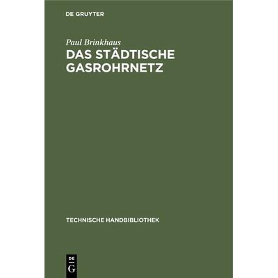 Das städtische Gasrohrnetz, Gebundene Ausgabe von Paul Brinkhaus, De Gruyter Oldenbourg, 978-3-486-74241-1