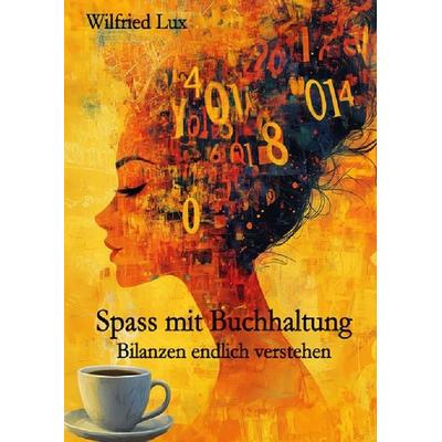 Spass mit Buchhaltung - Bilanzen endlich verstehen, Taschenbuch von Wilfried Lux, Epubli, 978-3-565-01023-3