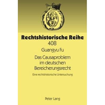 Das Causaproblem im deutschen Bereicherungsrecht, Gebundene Ausgabe von Guangyu Fu, Peter Lang GmbH, Internationaler Verlag der Wissenschaften,
