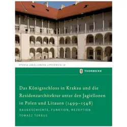 Das Königsschloss in Krakau und die Residenzarchitektur unter den Jagiellonen in Polen und Litauen (, Fachbücher von Tomasz Torbus