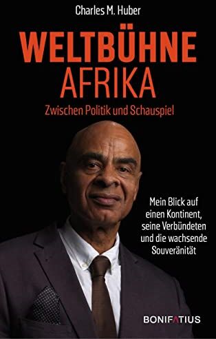 Huber, Charles M. - Weltbühne Afrika: Zwischen Politik und Schauspiel. Mein Blick auf einen Kontinent, seine Verbündeten und die wachsende Souveränität: Zwischen Politik ... im Spiegel einer afrodeutschen Autobiografie - Preis vom 09.10.2026 07:28:09 h