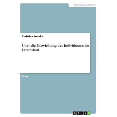 Über die Entwicklung des Individuums im Lebenslauf, Taschenbuch von Christian Wenske, GRIN, 978-3-638-75126-1