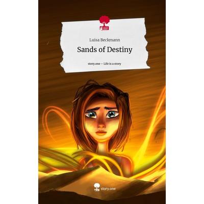 Sands of Destiny. Life is a Story - story.one, Gebundene Ausgabe von Luisa Beckmann, Story.one publishing, 978-3-7115-0089-2