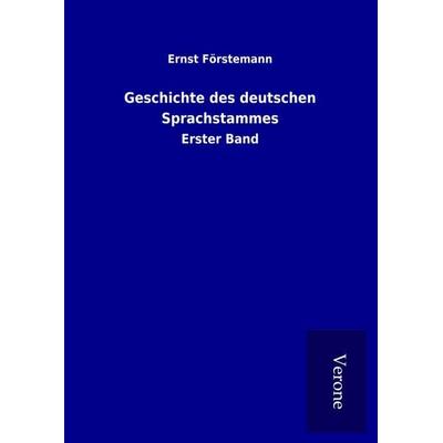 Geschichte des deutschen Sprachstammes, Gebundene Ausgabe von Ernst Förstemann, BoD - Books on Demand