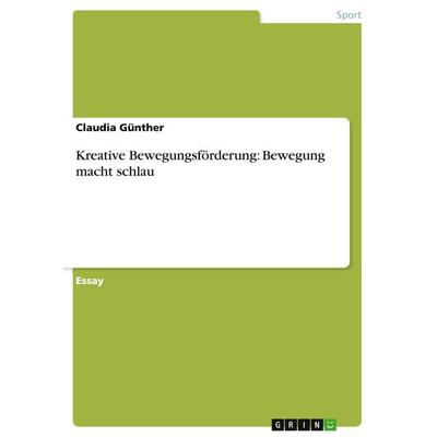 Kreative Bewegungsförderung: Bewegung macht schlau, Taschenbuch von Claudia Günther, GRIN, 978-3-640-62521-5