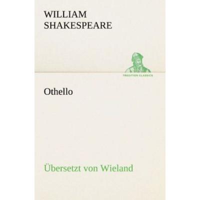 Othello (Übersetzt von Wieland), Taschenbuch von William Shakespeare, Tredition, 978-3-8424-9347-6