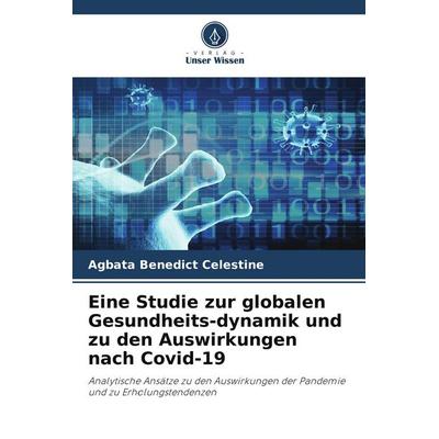 Eine Studie zur globalen Gesundheits-dynamik und zu den Auswirkungen nach Covid-19, Taschenbuch von Agbata Benedict Celestine, Verlag Unser Wissen