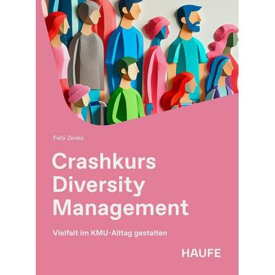 Crashkurs Diversity Management, Taschenbuch von Felix Zenko, Haufe-Lexware, 978-3-648-19245-0
