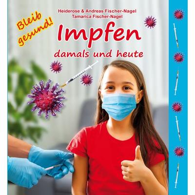Impfen damals und heute, Gebundene Ausgabe von Heiderose Fischer-Nagel,Andreas Fischer-Nagel,Tamarica Fischer-Nagel, Fischer-Nagel, H,