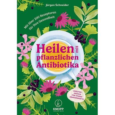 Heilen mit pflanzlichen Antibiotika, Taschenbuch von Jürgen Schneider, Kneipp Verlag in Verlagsgruppe Styria GmbH & Co. KG, 978-3-7088-0834-5