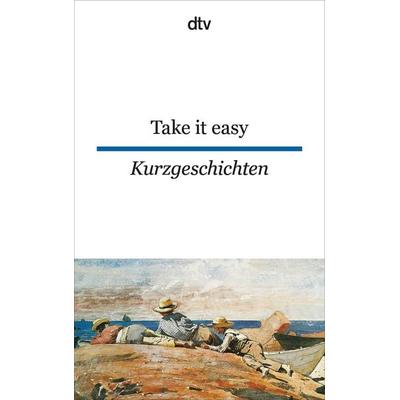 Take it easy Englische und amerikanische Kurzgeschichten, Taschenbuch von Richard Fenzl, dtv