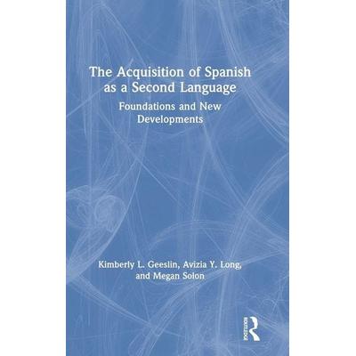 The Acquisition of Spanish as a Second Language, Gebundene Ausgabe von Kimberly L. Geeslin,Avizia Y. Long,Megan Solon, Taylor & Francis,