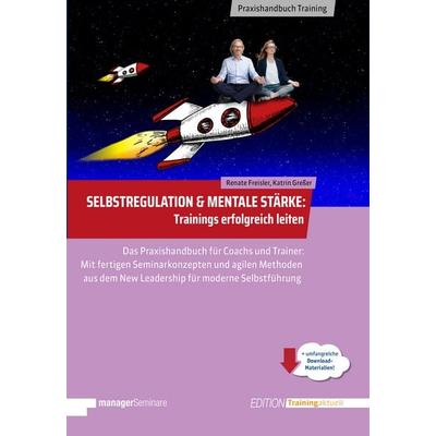 Selbstregulation & Mentale Stärke | Trainings erfolgreich leiten, Taschenbuch von Renate Freisler,Gresser Katrin, ManagerSeminare Verlags GmbH,