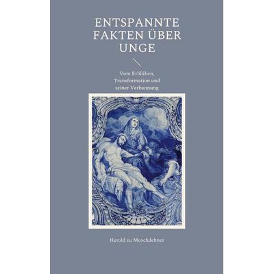 Entspannte Fakten über Unge, Taschenbuch von Herold zu Moschdehner, BoD – Books on Demand, 978-3-7543-7366-8