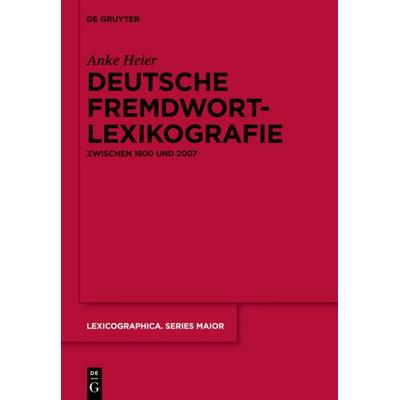 Deutsche Fremdwortlexikografie zwischen 1800 und 2007, Gebundene Ausgabe von Anke Heier, De Gruyter, 978-3-11-028254-2