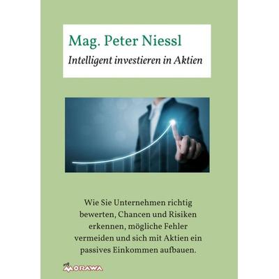 Intelligent investieren in Aktien, Taschenbuch von Mag. Peter Niessl, Buchschmiede, 978-3-99084-200-3