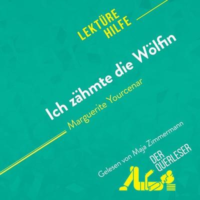 Ich zähmte die Wölfin von Marguerite Yourcenar (Lektürehilfe) - Der Querleser,David Noiret, Audio, 9782808035552