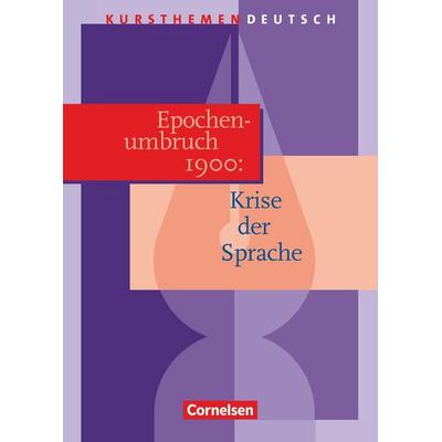 Kursthemen Deutsch. Epochenumbruch 1900: Krise der Sprache. Schülerband, Taschenbuch von Cordula Grunow,Ulrike Ladnar,Andrea Wagener, Cornelsen