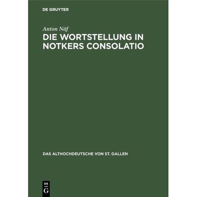 Die Wortstellung in Notkers Consolatio, Gebundene Ausgabe von Anton Näf, De Gruyter, 978-3-11-008058-2