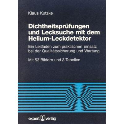 Dichtheitsprüfung und Lecksuche mit dem Helium-Leckdetektor, Taschenbuch von Klaus Kutzke, Expert verlag ein Imprint von Narr Francke Attempto Verlag,