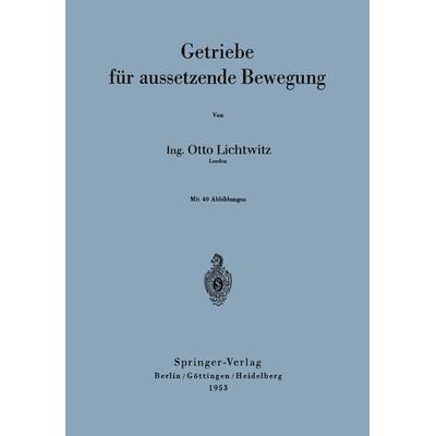 Getriebe für aussetzende Bewegung, Taschenbuch von Otto Lichtwitz, Springer Berlin, 978-3-540-01733-2