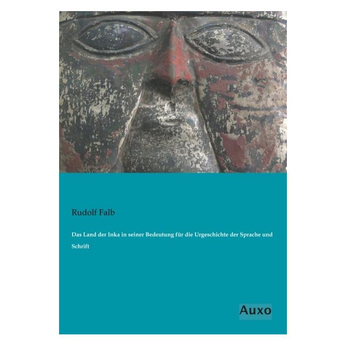 Auxo-Verlag Das Land der Inka in seiner Bedeutung für die Urgeschichte der Sprache und Schrift (Deutsch, Softcover, Rudolf Falb) (55572563)