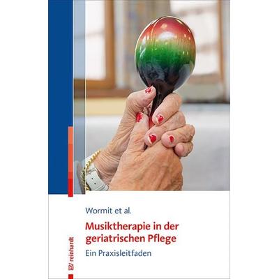 Musiktherapie in der geriatrischen Pflege, Taschenbuch von Alexander Wormit,Thomas Hillecke,Dorothee Moreau,Carsten Diener, Ernst Reinhardt Verlag,