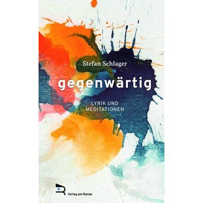 GEGENWÄRTIG, Gebundene Ausgabe von Stefan Schlager, Verlag am Rande, 978-3-903190-37-5