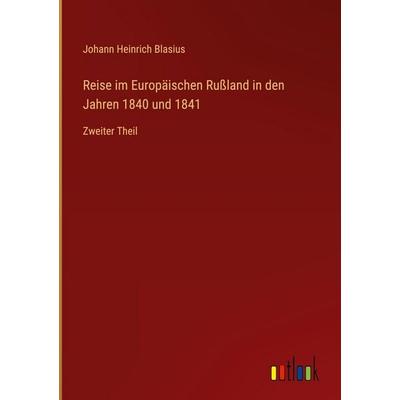 Reise im Europäischen Rußland in den Jahren 1840 und 1841, Gebundene Ausgabe von Johann Heinrich Blasius, Outlook, 978-3-368-39659-6