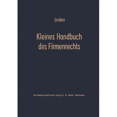 Kleines Handbuch des Firmenrechts, Taschenbuch von Horst Jordan, Betriebswirtschaftlicher Verlag Gabler, 978-3-663-06359-9