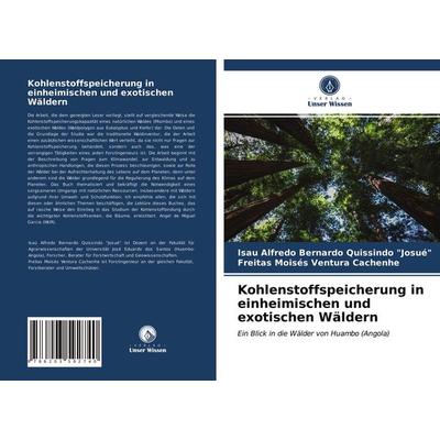 Kohlenstoffspeicherung in einheimischen und exotischen Wäldern, Taschenbuch von Isau Alfredo Bernardo Quissindo "JOSUÉ";Freitas Moisés Ventura