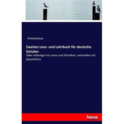 Zweites Lese- und Lehrbuch für deutsche Schulen, Taschenbuch von Anonymous, Hansebooks, 978-3-7446-9635-7