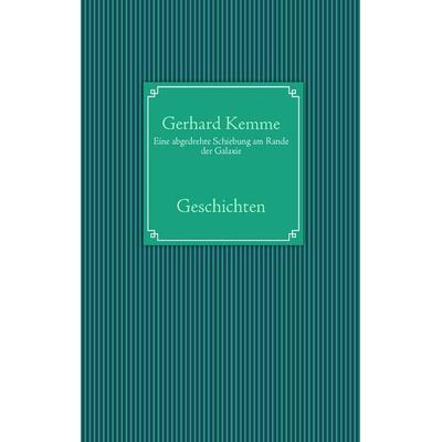 Eine abgedrehte Schiebung am Rande der Galaxie, Taschenbuch von Gerhard Kemme, BoD – Books on Demand, 978-3-8370-9002-4