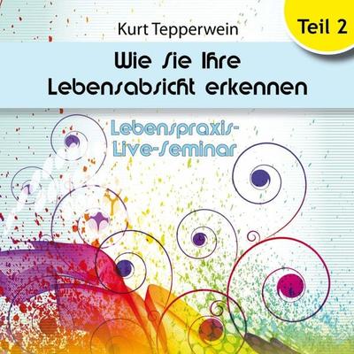 Lebenspraxis-Live-Seminar: Wie Sie Ihre Lebensabsicht erkennen - Teil 2 - , Audio, 4250618870359