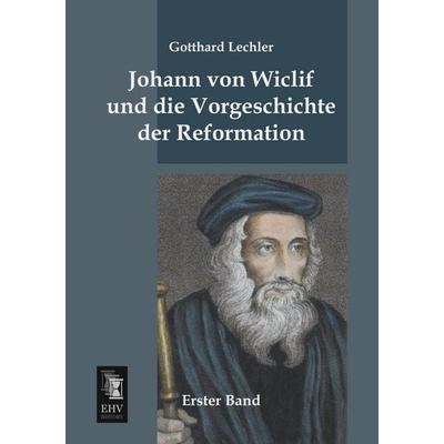Johann von Wiclif und die Vorgeschichte der Reformation, Taschenbuch von Gotthard Lechler, EHV-History, 978-3-95564-552-6