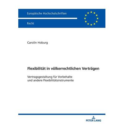 Flexibilität in völkerrechtlichen Verträgen, Taschenbuch von Carolin Hoburg, Peter Lang GmbH, Internationaler Verlag der Wissenschaften,